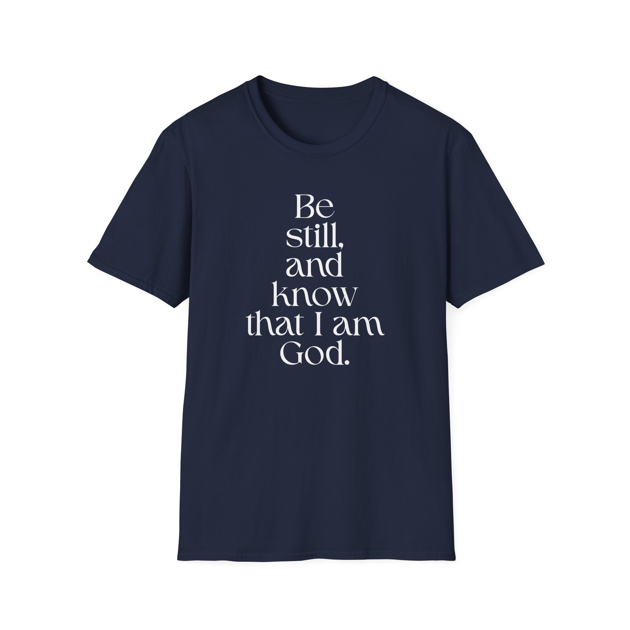 Be still and know T-Shirt — Inspirational Scripture Reminder for Everyday Wear