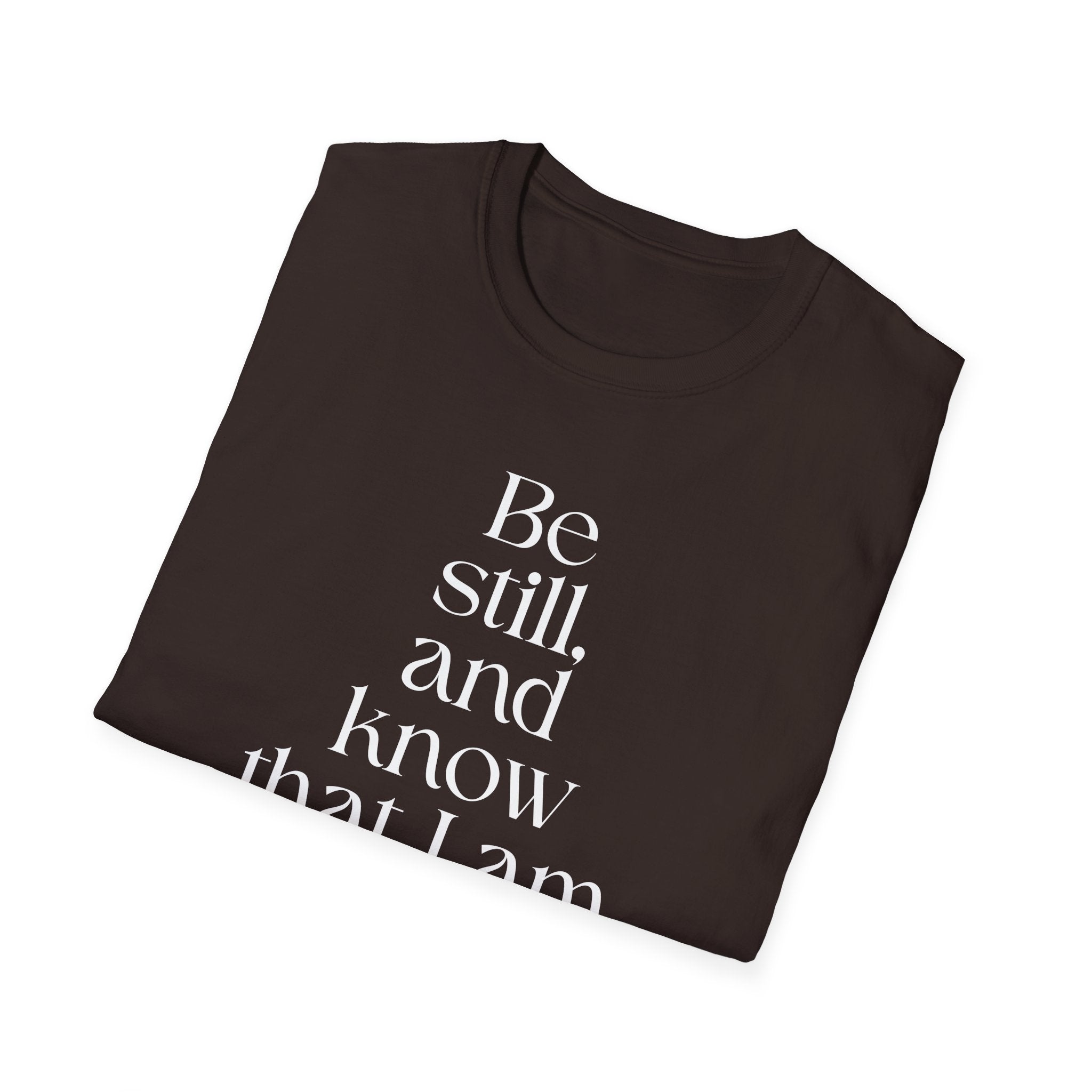 Be still and know T-Shirt — Inspirational Scripture Reminder for Everyday Wear