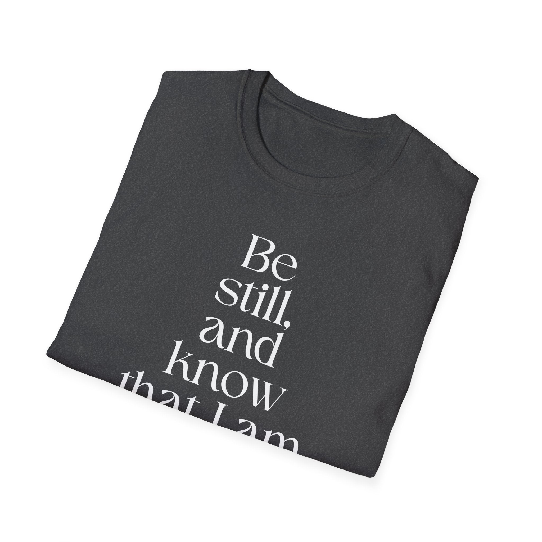 Be still and know T-Shirt — Inspirational Scripture Reminder for Everyday Wear