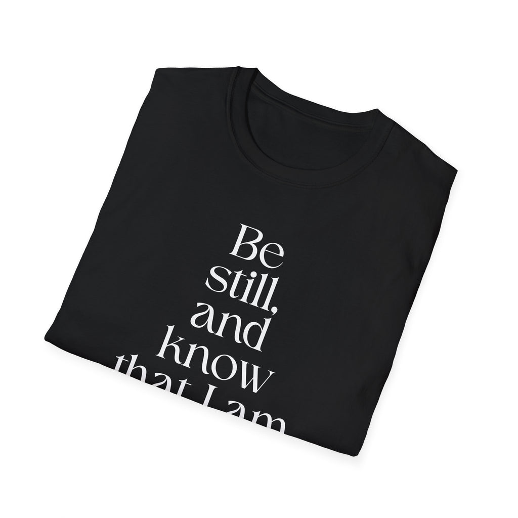 Be still and know T-Shirt — Inspirational Scripture Reminder for Everyday Wear