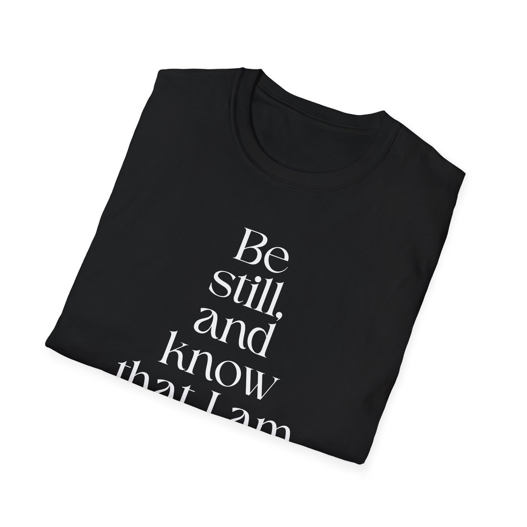 Be still and know T-Shirt — Inspirational Scripture Reminder for Everyday Wear